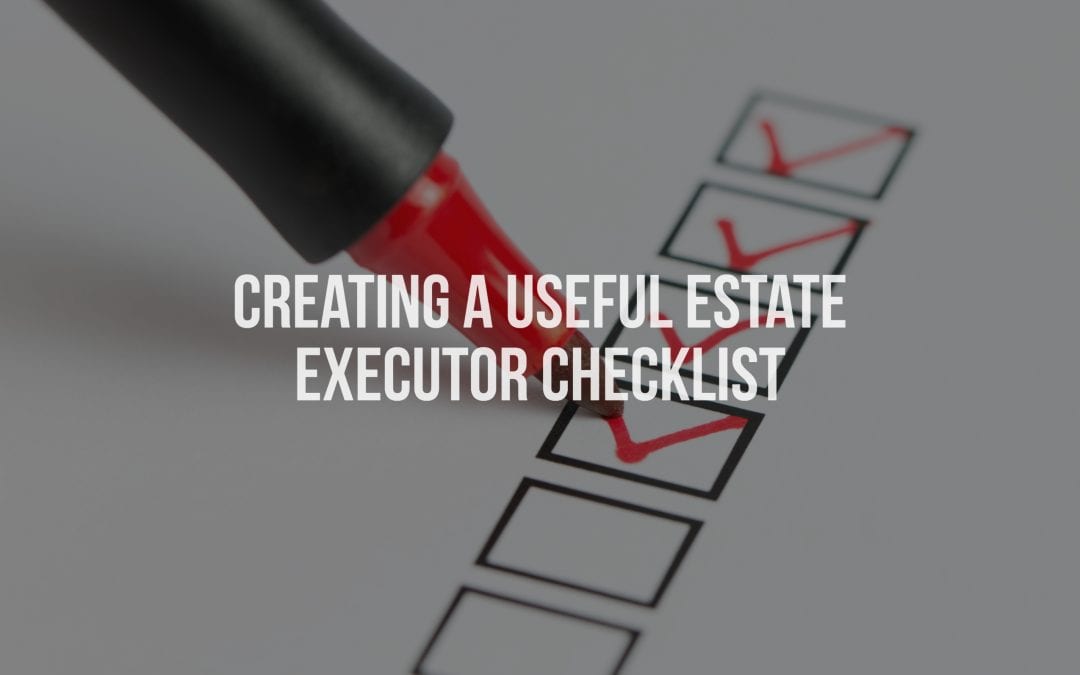 Creating a useful estate executor checklist
