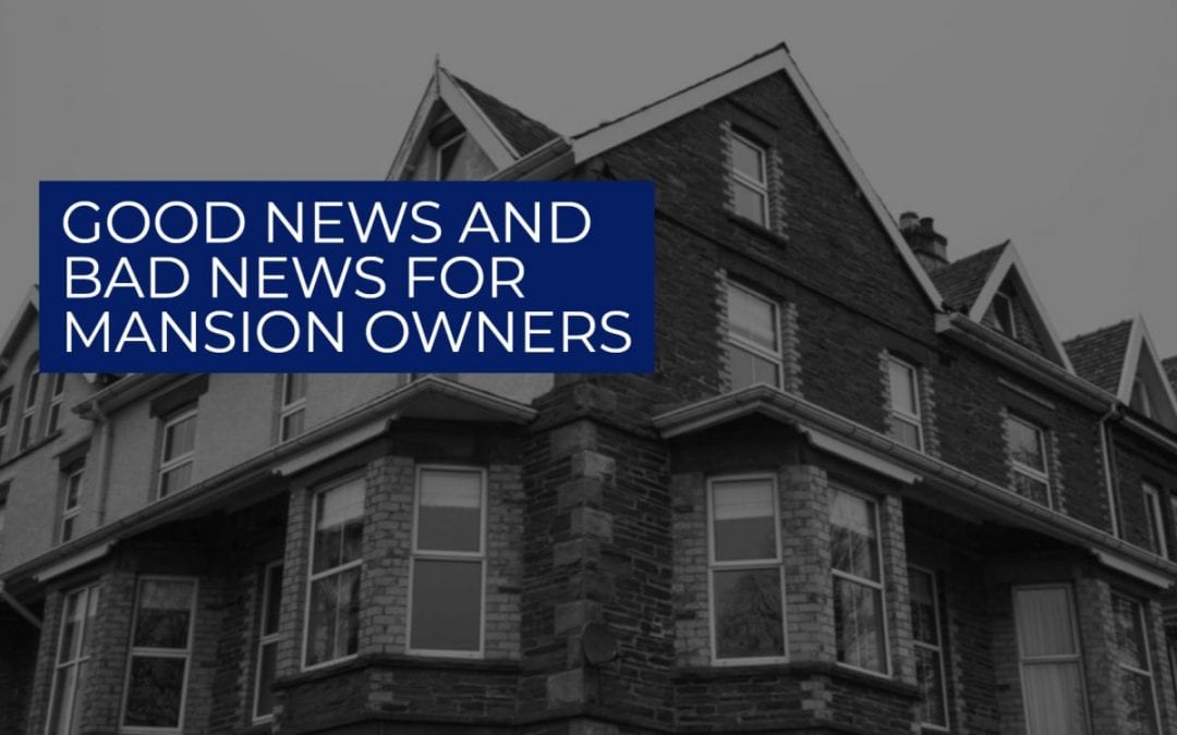 Good news and bad news for mansion owners