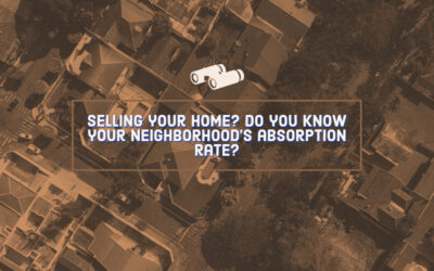 Selling your home? Do you know your neighborhood’s absorption rate?